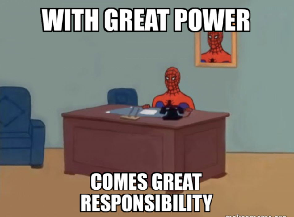With great power comes great responsibility